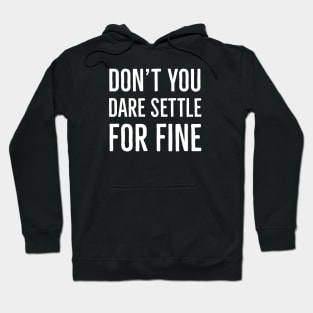 Don't You Dare Settle For Fine Hoodie